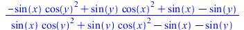 `/`(`*`(`+`(`-`(`*`(sin(x), `*`(`^`(cos(y), 2)))), `*`(sin(y), `*`(`^`(cos(x), 2))), sin(x), `-`(sin(y)))), `*`(`+`(`*`(sin(x), `*`(`^`(cos(y), 2))), `*`(sin(y), `*`(`^`(cos(x), 2))), `-`(sin(x)), `-`...